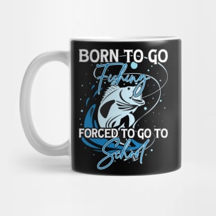 Born To Go Fishing Forced To Go To School Mug